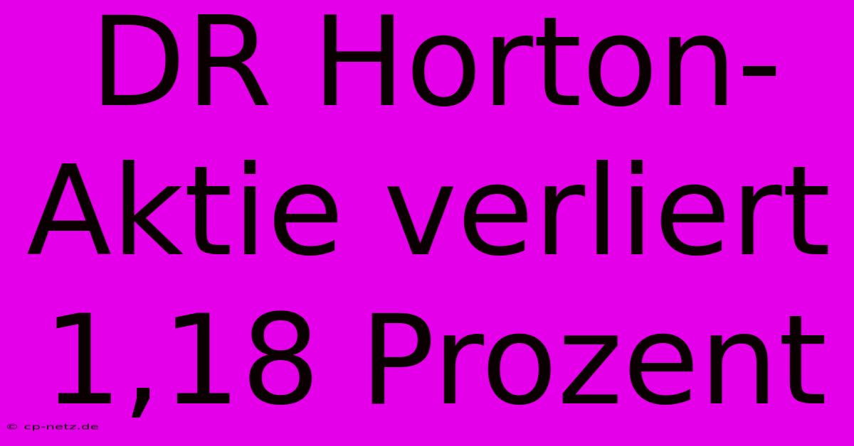 DR Horton-Aktie Verliert 1,18 Prozent