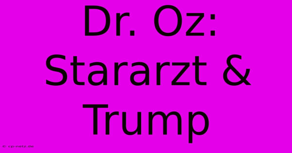 Dr. Oz: Stararzt & Trump