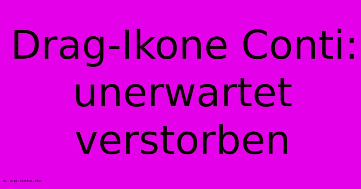 Drag-Ikone Conti: Unerwartet Verstorben