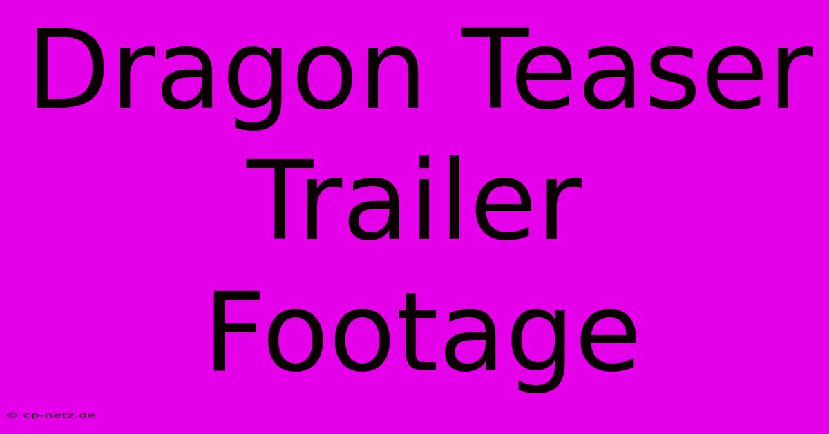 Dragon Teaser Trailer Footage