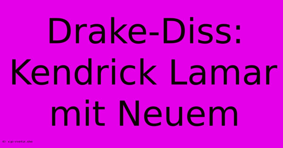 Drake-Diss: Kendrick Lamar Mit Neuem