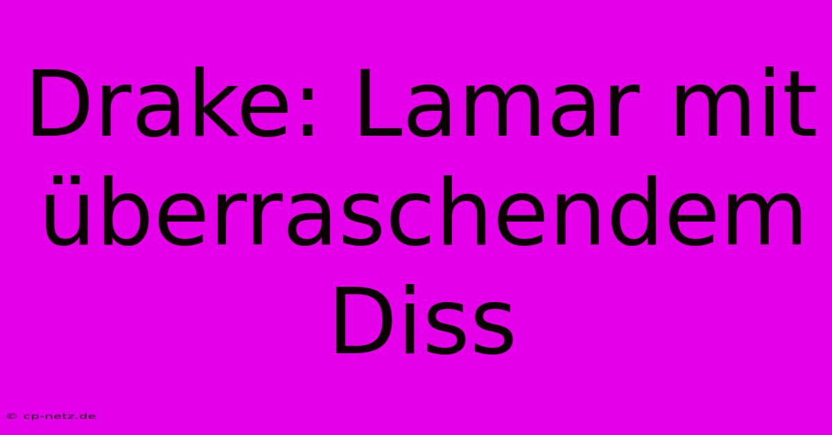 Drake: Lamar Mit Überraschendem Diss