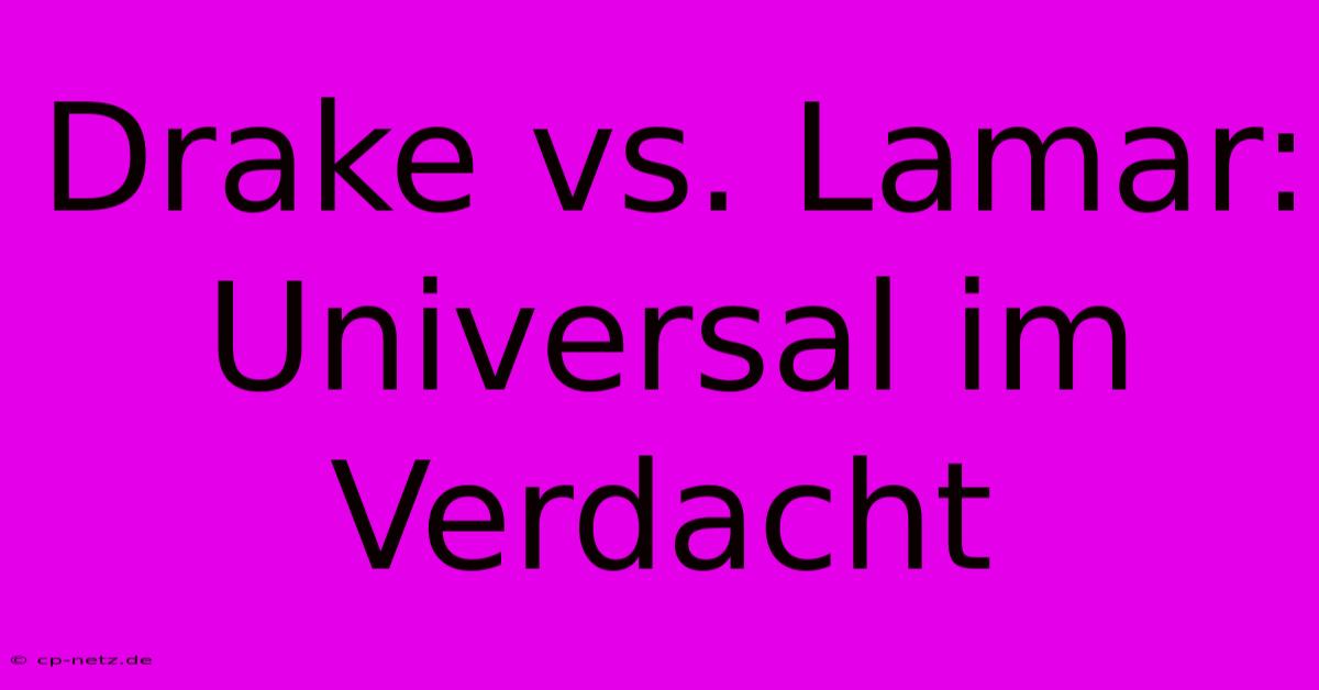 Drake Vs. Lamar: Universal Im Verdacht