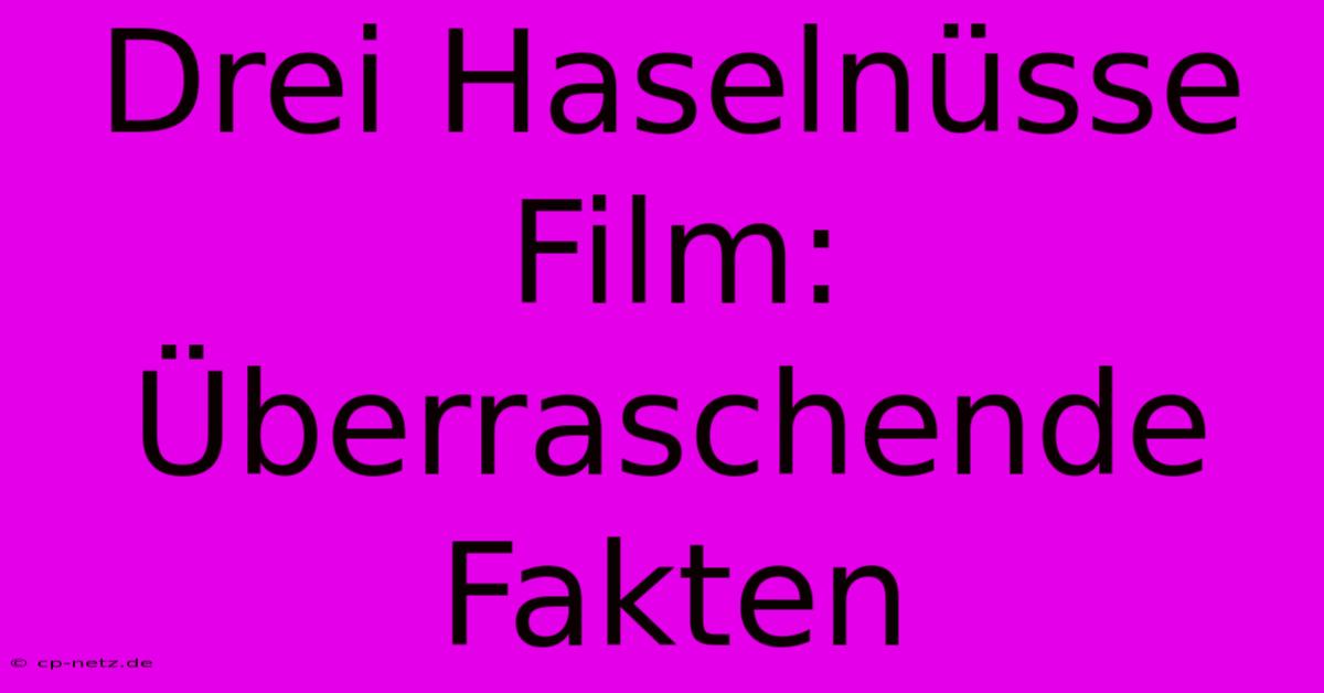 Drei Haselnüsse Film: Überraschende Fakten