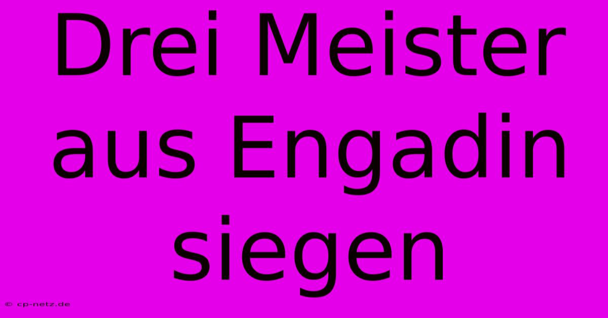 Drei Meister Aus Engadin Siegen