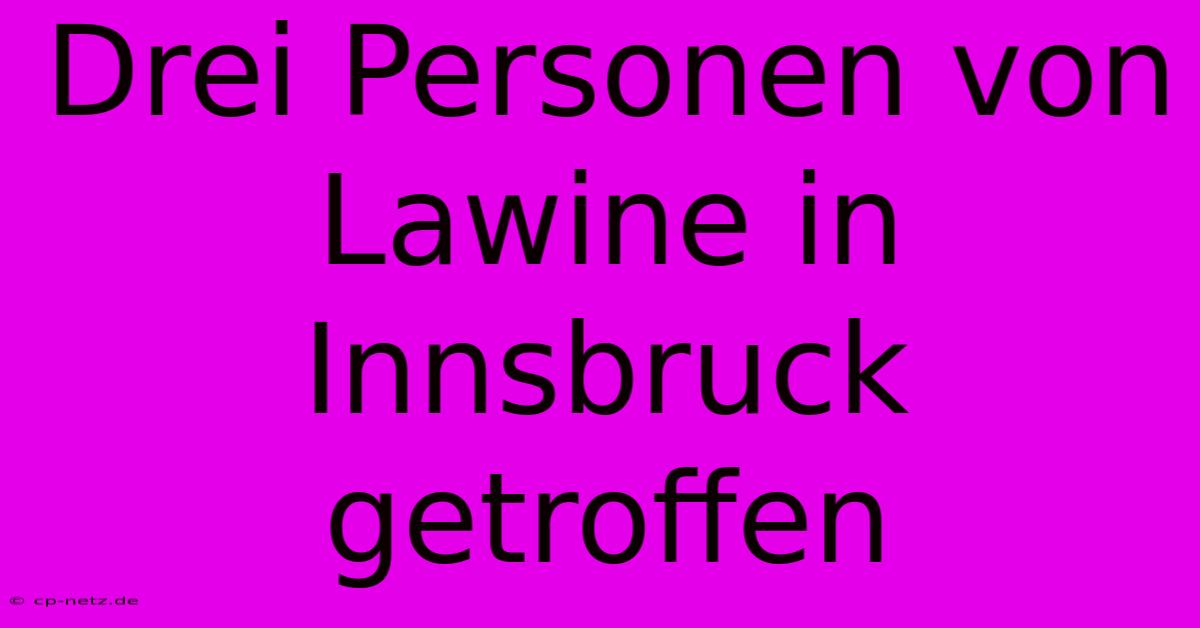 Drei Personen Von Lawine In Innsbruck Getroffen