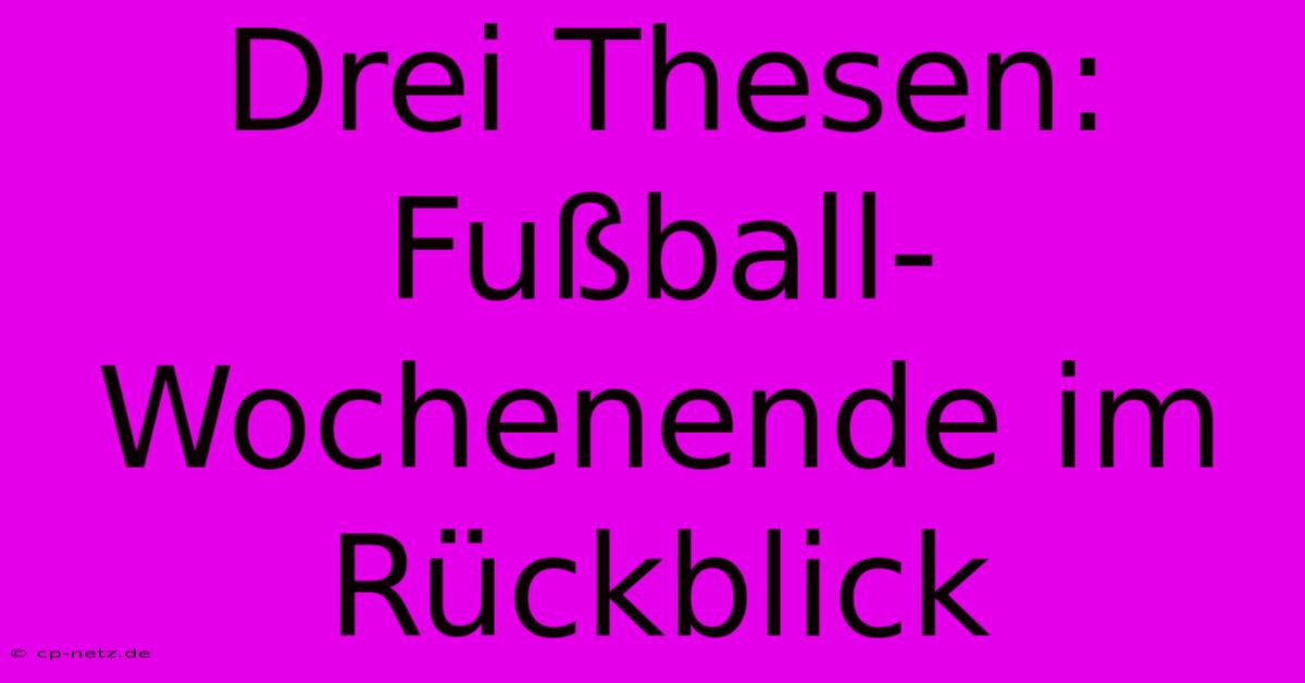 Drei Thesen: Fußball-Wochenende Im Rückblick