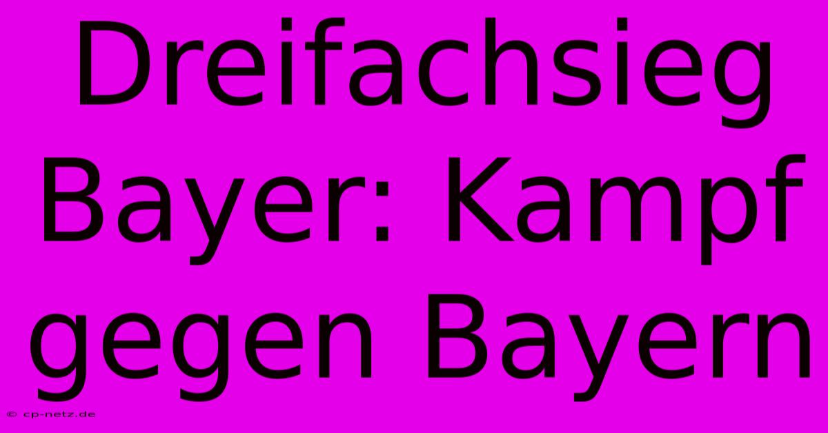 Dreifachsieg Bayer: Kampf Gegen Bayern