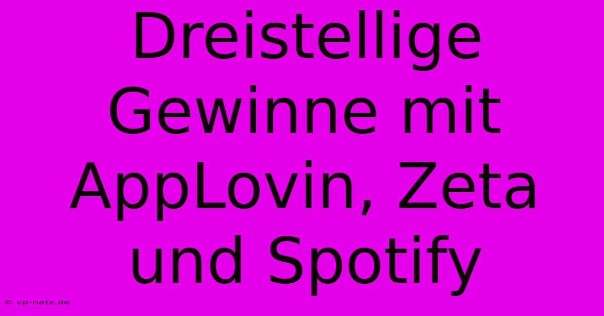 Dreistellige Gewinne Mit AppLovin, Zeta Und Spotify