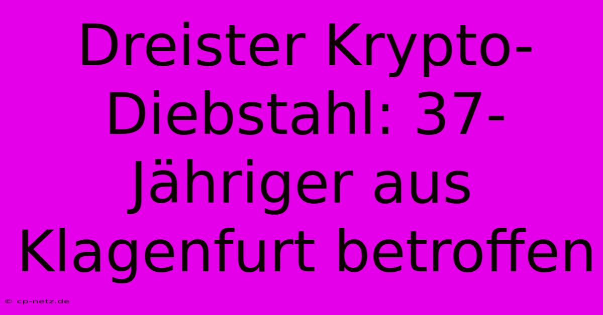 Dreister Krypto-Diebstahl: 37-Jähriger Aus Klagenfurt Betroffen