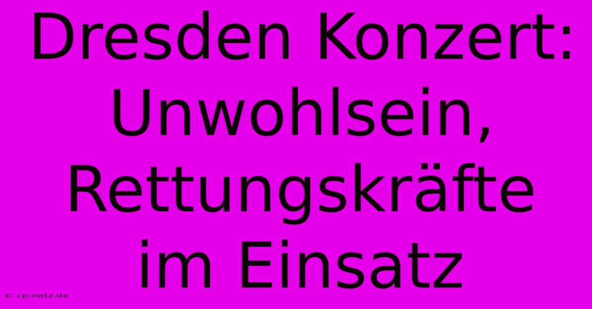 Dresden Konzert:  Unwohlsein, Rettungskräfte Im Einsatz