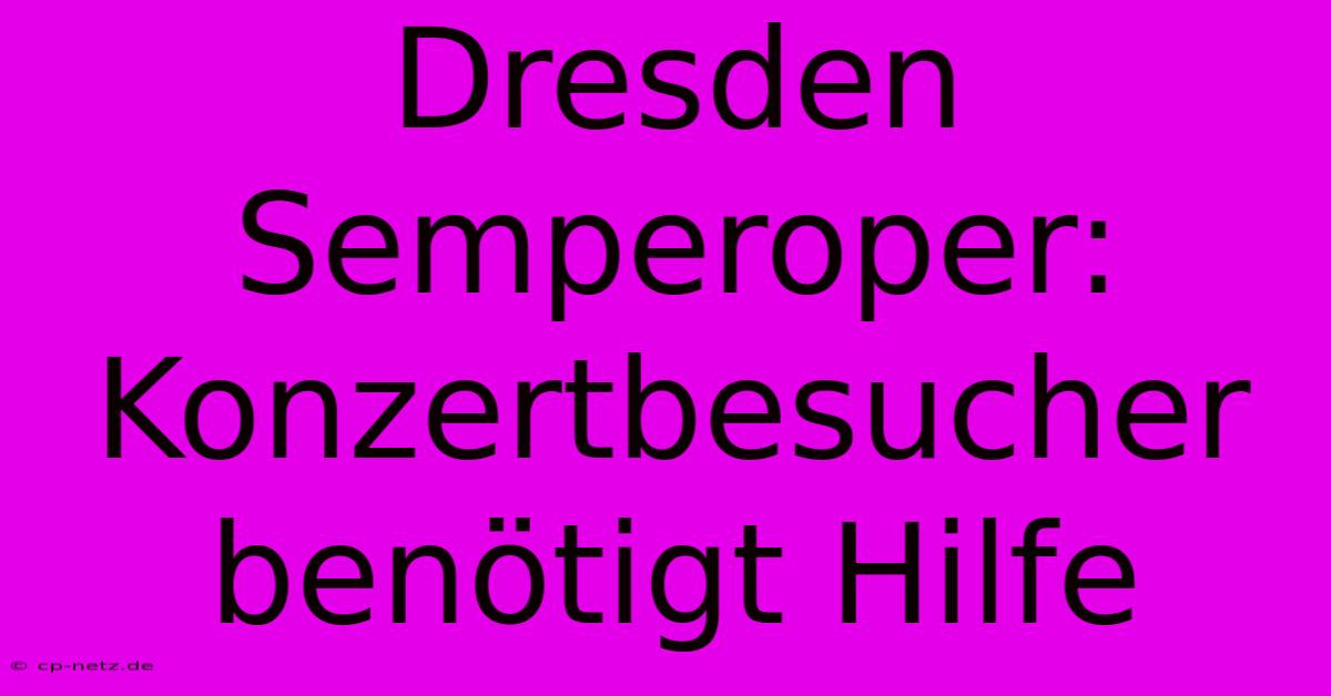 Dresden Semperoper: Konzertbesucher Benötigt Hilfe