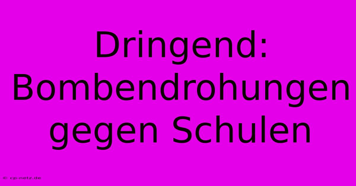 Dringend: Bombendrohungen Gegen Schulen