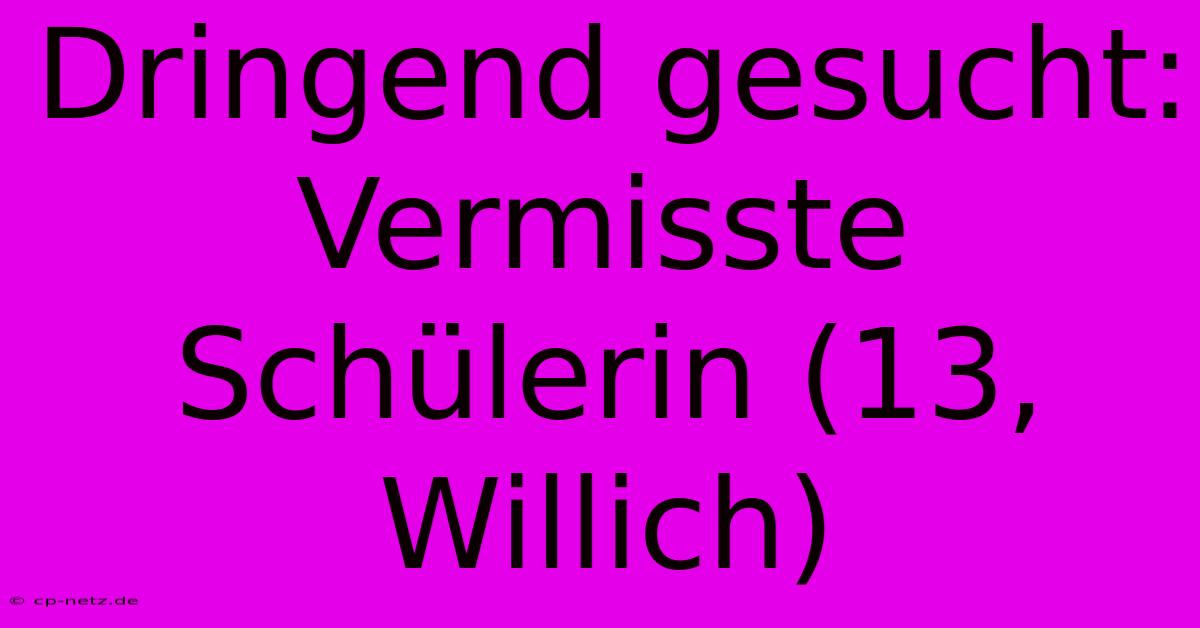 Dringend Gesucht: Vermisste Schülerin (13, Willich)