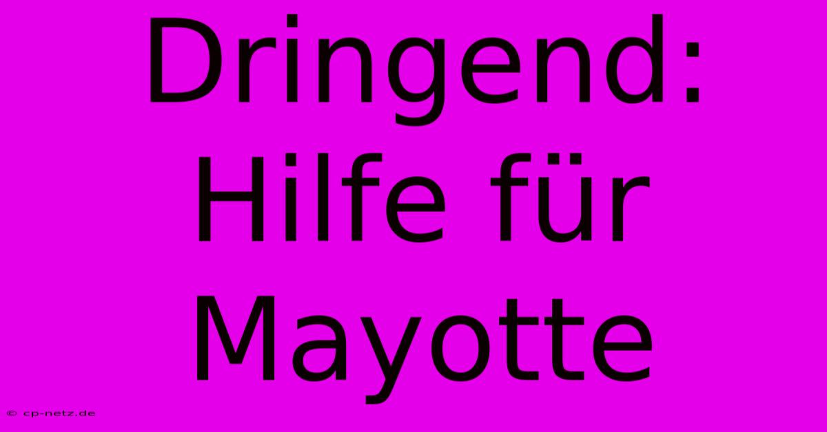 Dringend: Hilfe Für Mayotte