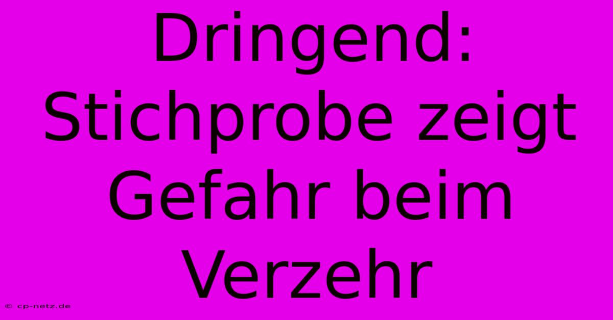 Dringend: Stichprobe Zeigt Gefahr Beim Verzehr