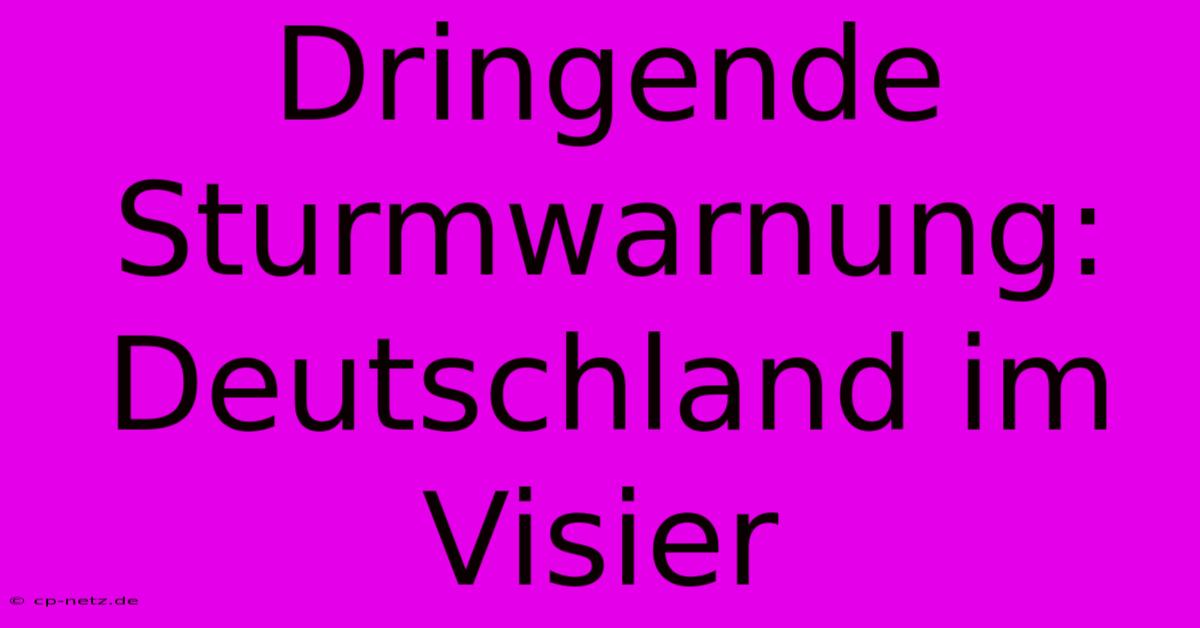 Dringende Sturmwarnung: Deutschland Im Visier