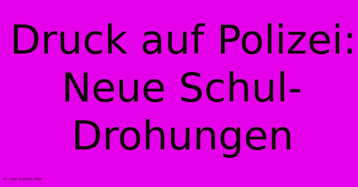 Druck Auf Polizei: Neue Schul-Drohungen