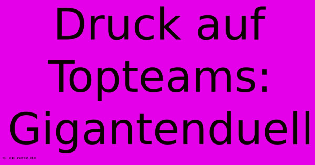 Druck Auf Topteams:  Gigantenduell