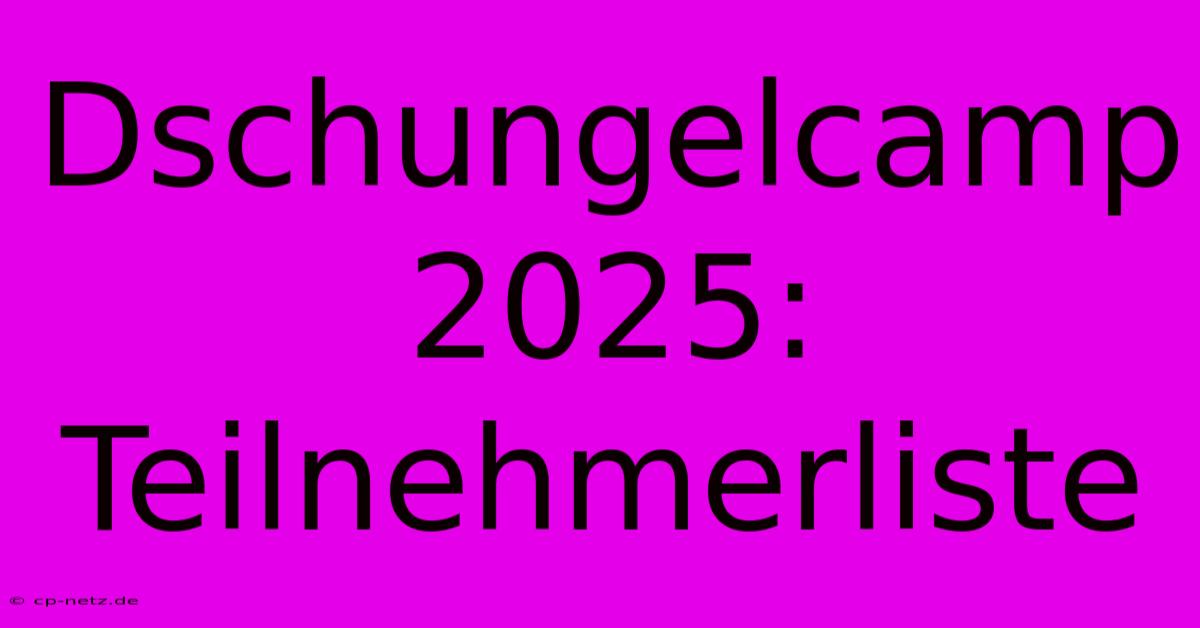 Dschungelcamp 2025: Teilnehmerliste