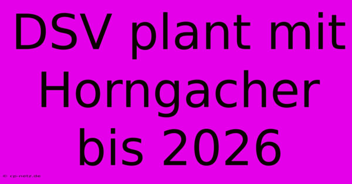 DSV Plant Mit Horngacher Bis 2026