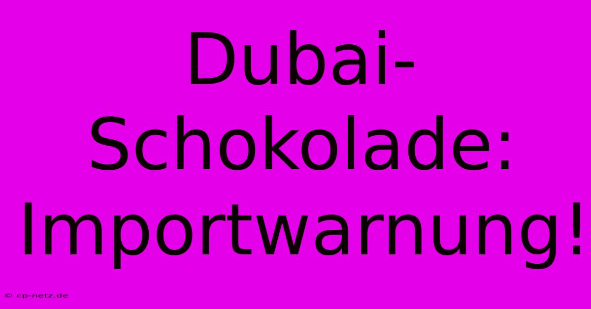 Dubai-Schokolade: Importwarnung!