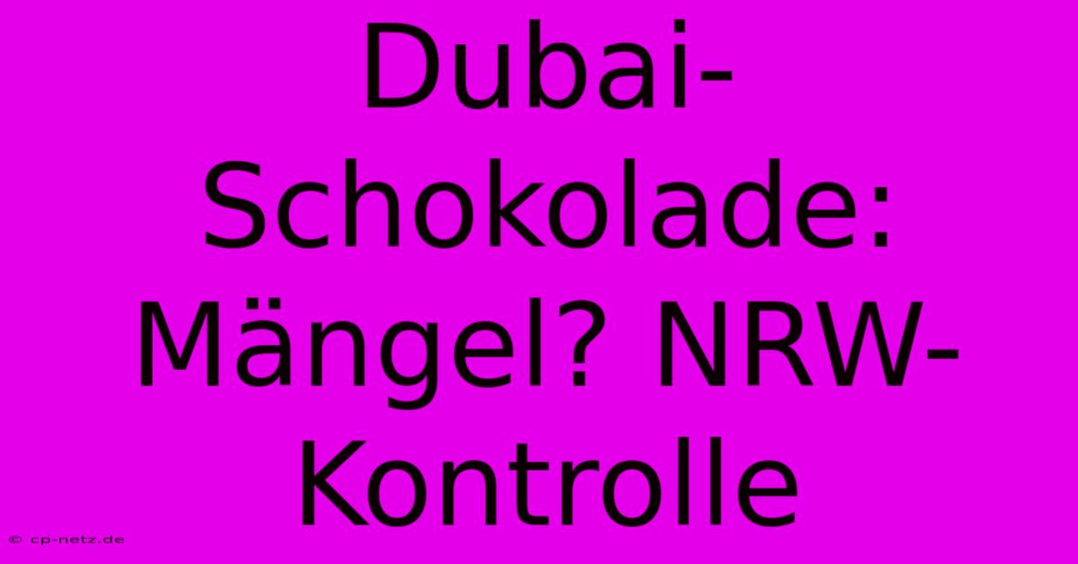 Dubai-Schokolade: Mängel? NRW-Kontrolle