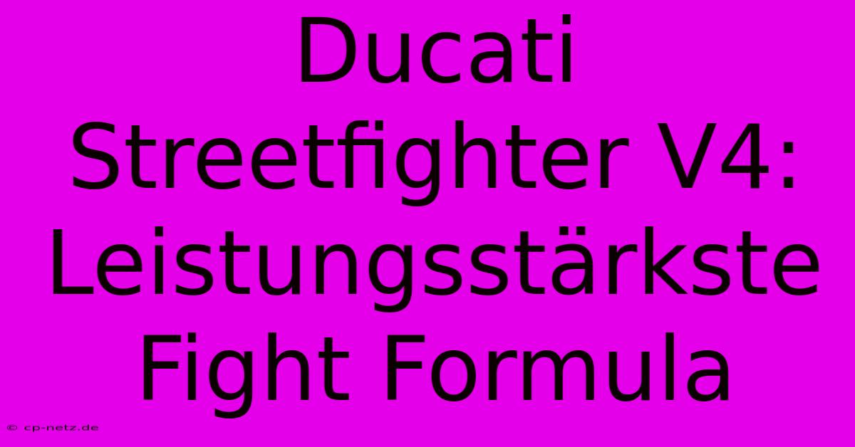 Ducati Streetfighter V4: Leistungsstärkste Fight Formula