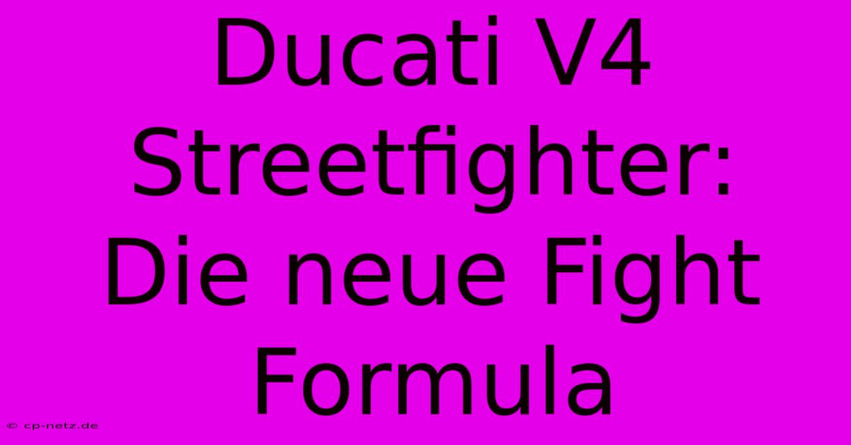 Ducati V4 Streetfighter:  Die Neue Fight Formula