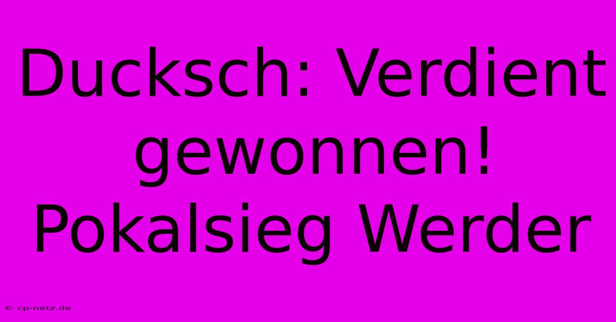 Ducksch: Verdient Gewonnen! Pokalsieg Werder