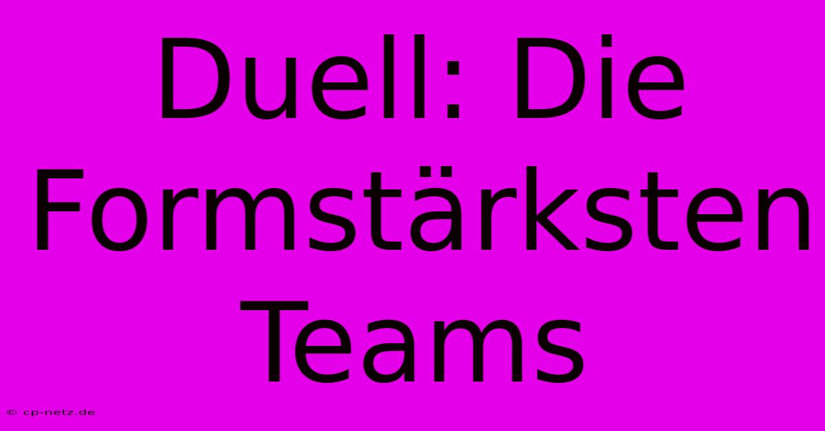 Duell: Die Formstärksten Teams