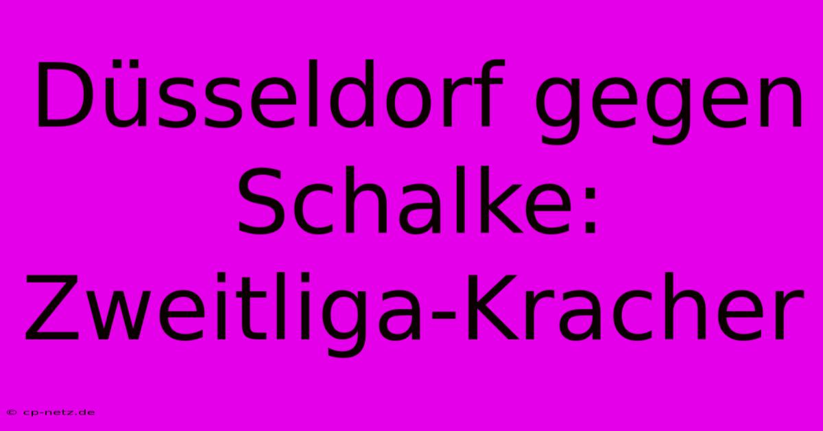 Düsseldorf Gegen Schalke: Zweitliga-Kracher