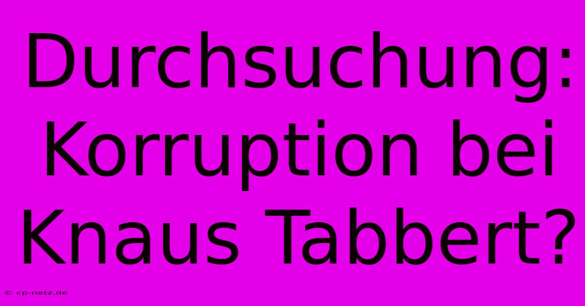 Durchsuchung: Korruption Bei Knaus Tabbert?