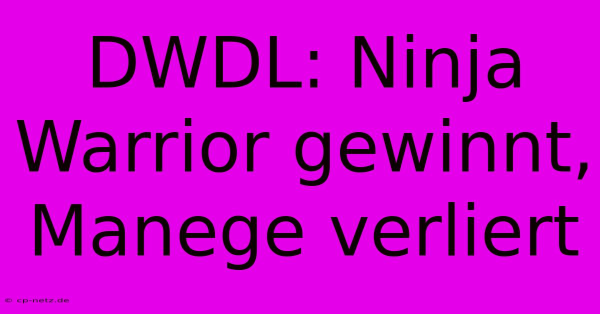 DWDL: Ninja Warrior Gewinnt, Manege Verliert