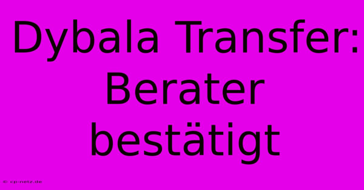 Dybala Transfer: Berater Bestätigt