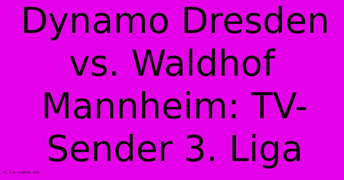 Dynamo Dresden Vs. Waldhof Mannheim: TV-Sender 3. Liga