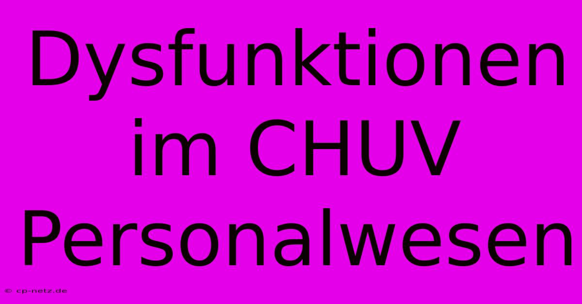 Dysfunktionen Im CHUV Personalwesen