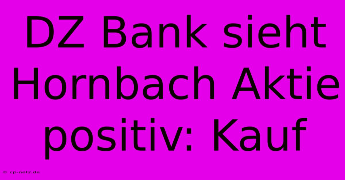 DZ Bank Sieht Hornbach Aktie Positiv: Kauf