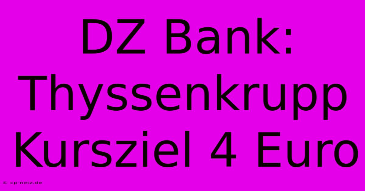 DZ Bank: Thyssenkrupp Kursziel 4 Euro