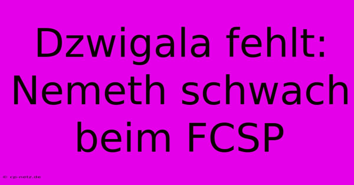 Dzwigala Fehlt: Nemeth Schwach Beim FCSP