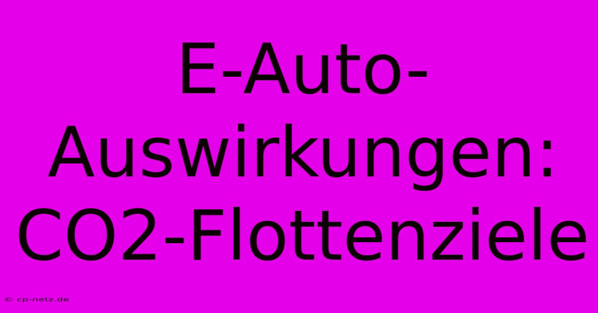 E-Auto-Auswirkungen: CO2-Flottenziele