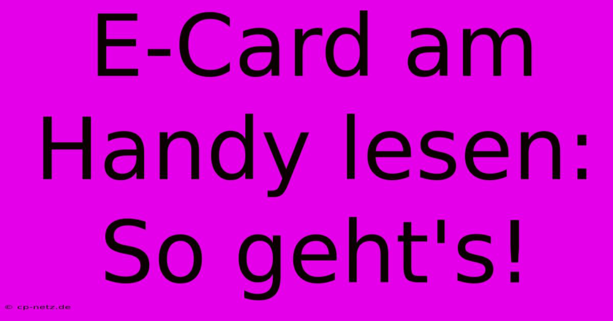 E-Card Am Handy Lesen: So Geht's!