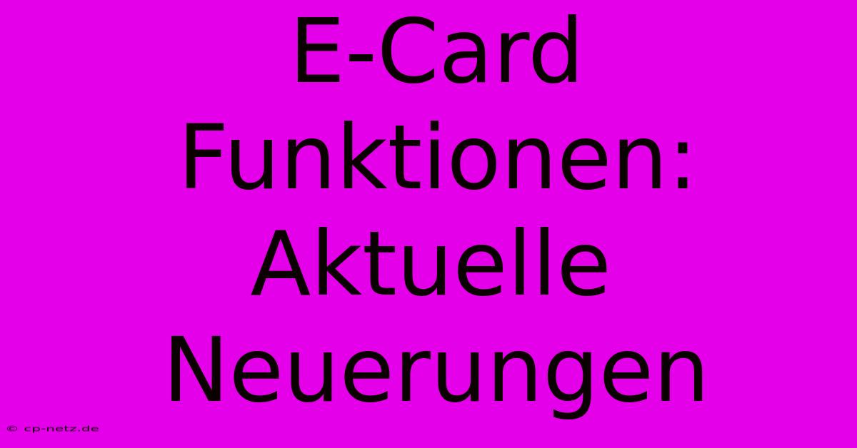 E-Card Funktionen: Aktuelle Neuerungen