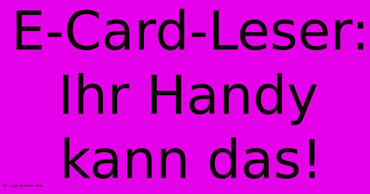 E-Card-Leser: Ihr Handy Kann Das!