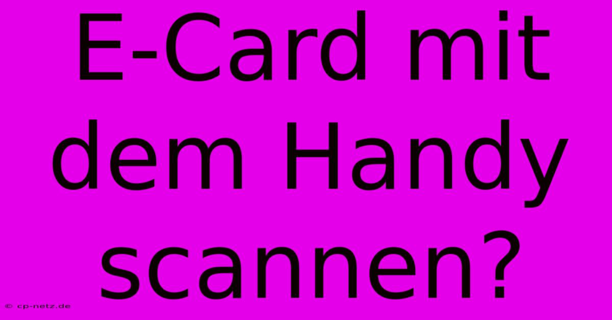 E-Card Mit Dem Handy Scannen?