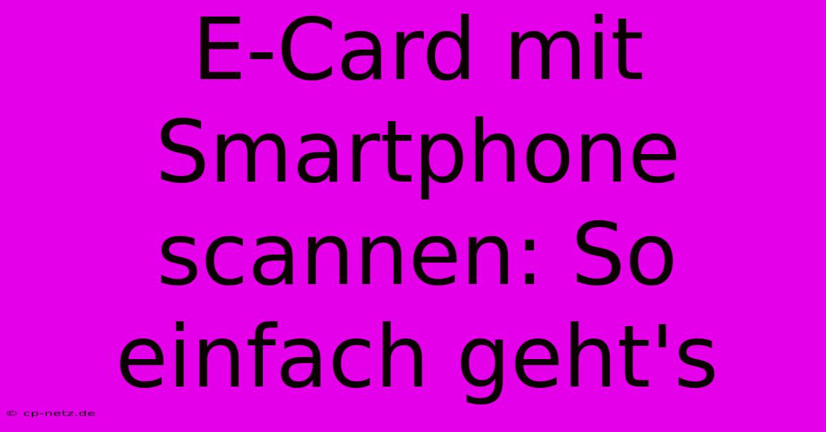 E-Card Mit Smartphone Scannen: So Einfach Geht's