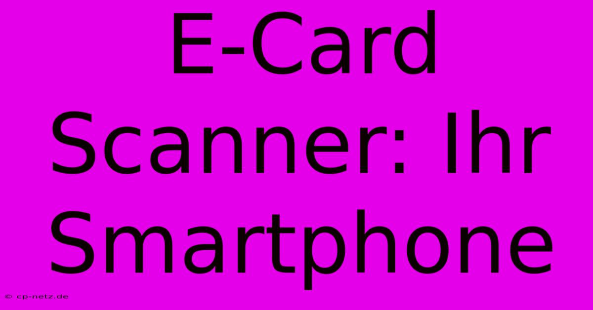 E-Card Scanner: Ihr Smartphone