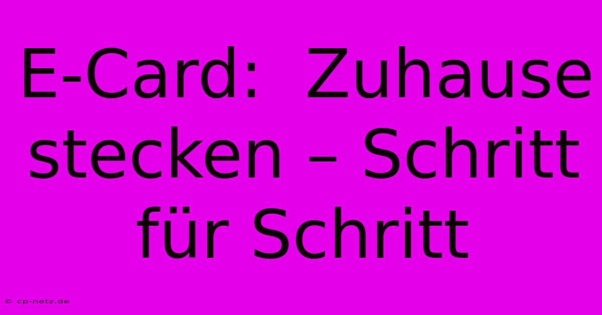 E-Card:  Zuhause Stecken – Schritt Für Schritt