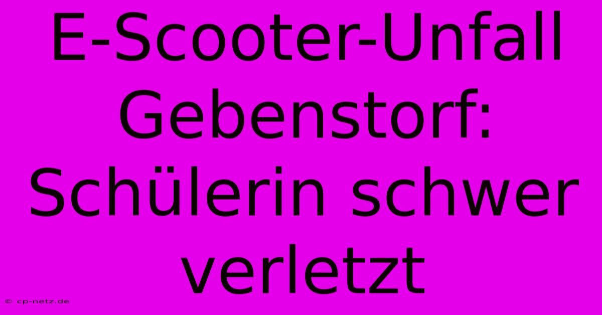 E-Scooter-Unfall Gebenstorf: Schülerin Schwer Verletzt