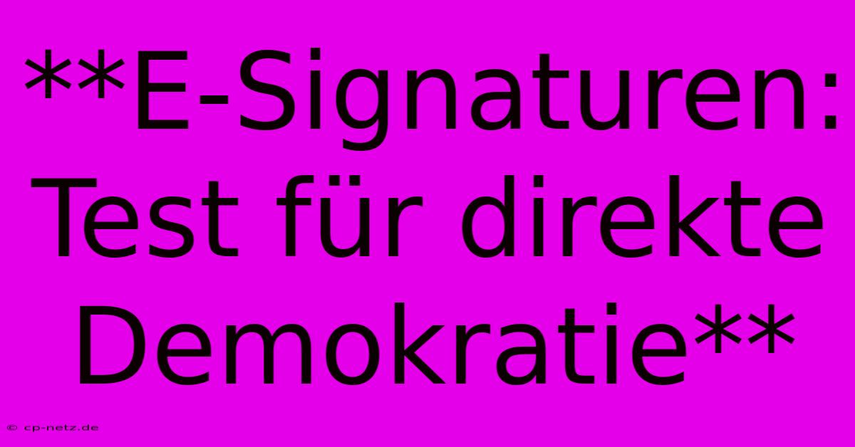 **E-Signaturen: Test Für Direkte Demokratie**